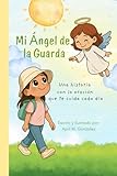 Mi Ángel de la Guarda: Una historia con la oración que te cuida cada día (Spanish Edition)