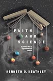 Faith and Science: A Primer for a Hypernatural World (Christ in Everything)