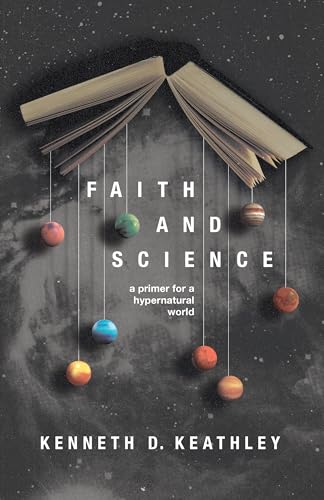 Faith and Science: A Primer for a Hypernatural World (Christ in Everything)