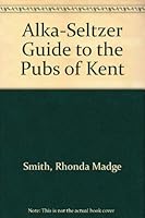 Alka-Seltzer Guide to the Pubs of Kent 0220666520 Book Cover
