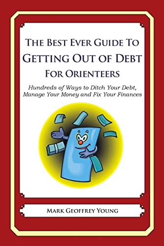 The Best Ever Guide to Getting Out of Debt for Orienteers: Hundreds of Ways to Ditch Your Debt, Manage Your Money and Fix Your Finances