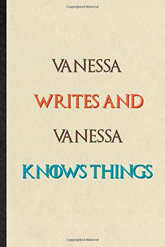 Vanessa Writes And Vanessa Knows Things: Novelty Blank Lined Personalized First Name Notebook/ Journal, Appreciation Gratitude Thank You Graduation Souvenir Gag Gift, Stylish Sayings Graphic
