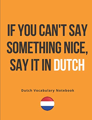 Dutch Vocabulary Notebook: Learning the Language Vocabulary with Cornell Notebooks - Foreign Language Study Journal - Lined Practice Workbook for ... School with Alphabet, Glossary, Tips, Quotes