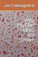 Why My Dad Hates Ice Cream 1453857435 Book Cover