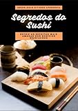 Segredos do Sushi: Recrie as Receitas Mais Amadas dos Rodízios Brasileiros (Portuguese Edition)