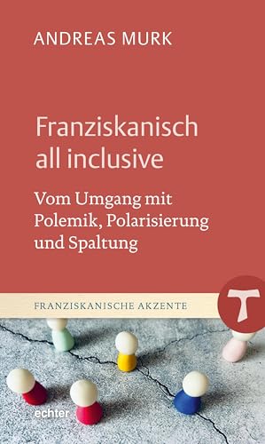 Preisvergleich Produktbild Franziskanisch all inclusive: Vom Umgang mit Polemik, Polarisierung und Spaltung (Franziskanische Akzente)