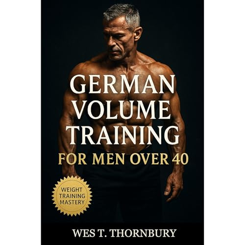 Wes T. Thornbury - German Volume Training for Men Over 40 episode artwork