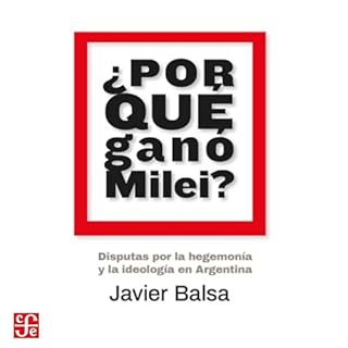 ¿Por qué ganó Milei? - Disputas por la hegemonía y la ideología en Argentina Audiolibro Po