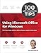 100 Life-Changing Tips Using Microsoft Office for Windows