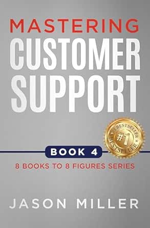 Mastering Customer Support (8 Books to 8 Figures Book 4)
