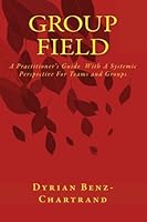 GroupField: A Practitioner's Guide With A Systemic Perspective For Teams and Groups 0981902502 Book Cover