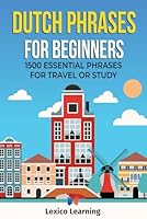 Dutch Phrases for Beginners - 1500 Essential Phrases for Travel or Study B0D5YT3J8M Book Cover
