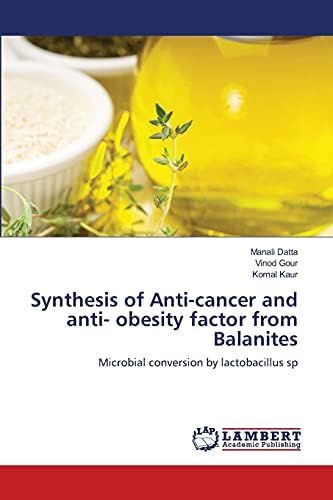 Synthesis of Anti-cancer and anti- obesity factor from Balanites: Microbial conversion by lactobacillus sp