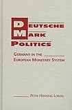  Deutsche Mark Politics: Germany in the European Monetary System