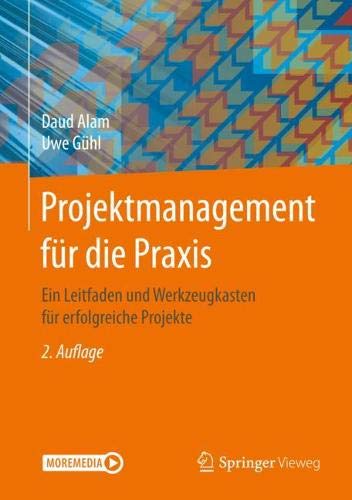 Projektmanagement Für Die Praxis: Ein Leitfaden Und Werkzeugkasten Für Erfolgreiche Projekte