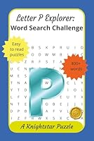 Letter P Explorer: Word Search Challenge: 400+ words, no repeats, 55 engaging puzzles to sharpen your mind for relaxation and fun. For adults, seniors, teens. B0F66M1LZX Book Cover
