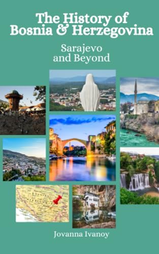 The History Of Bosnia And Herzegovina: Sarajevo And Beyond