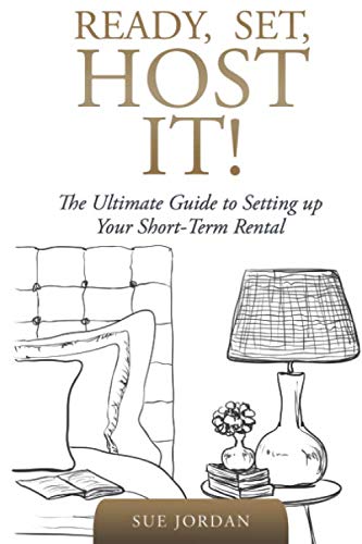 Ready, Set, Host It!: The Ultimate Guide To Setting Up Your Short Term Rental