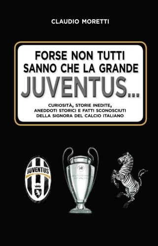 Forse non tutti sanno che la grande Juventus. . .