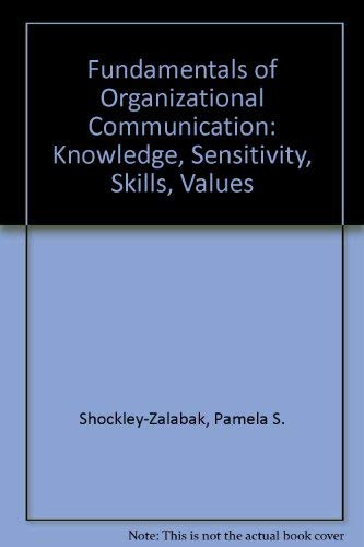 Fundamentals of Organizational Communication: Knowledge, Sensitivity, Skills, Values: Shockley ...