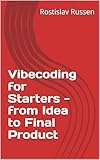  Vibecoding for Starters - from Idea to Final Product (English Edition)