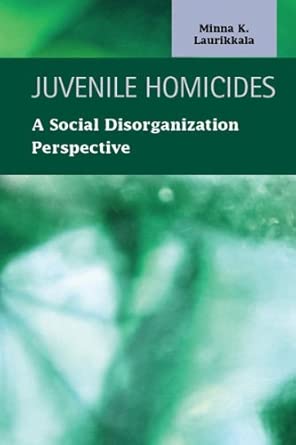 Juvenile Homicides: A Social Disorganization Perspective book cover