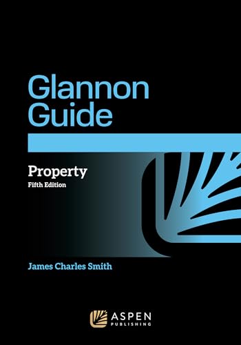 The Glannon Guide to Property: Learning Property Through Multiple-Choice Questions and Analysis (Glannon Guides Series)
