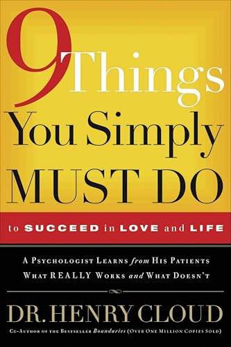 9 Things You Simply Must Do to Succeed in Love and Life: A Psychologist Learns from His Patients What Really Works and What Doesn't