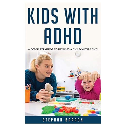KIDS WITH ADHD: A complete guide to helping a child with ADHD