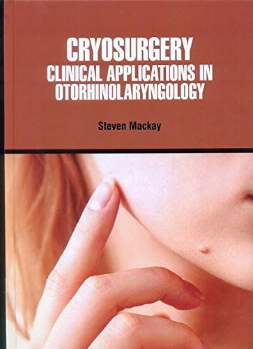 CRYOSURGERY CLINICAL APPLICATIONS IN OTORHINOLARYNGOLOGY (HB 2021)