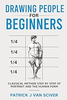 Drawing People for Beginners: Classical Method Step by Step of Portrait and the Human Body (Drawing for Beginners Series) B0DDQCJS26 Book Cover