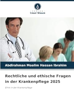 Rechtliche und ethische Fragen in der Krankenpflege 2025: Ethik in der Krankenpflege (German Edition)