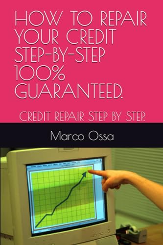 HOW TO REPAIR YOUR CREDIT STEP-BY-STEP 100% GUARANTEED.: CREDIT REPAIR STEP BY STEP.