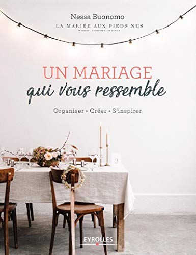 Télécharger Un mariage qui vous ressemble: Organiser. Créer. S'inspirer livre En ligne