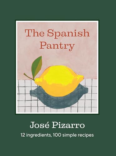 The Spanish Pantry: 12 Ingredients, 100 Simple Recipes