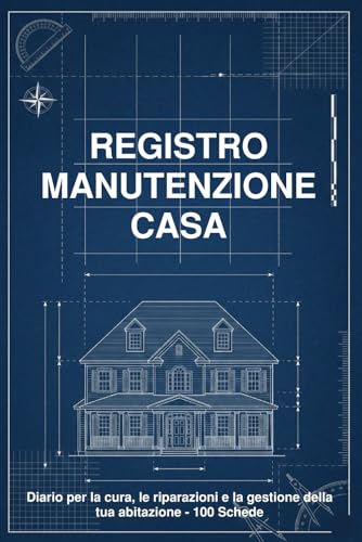 Registro Manutenzione Casa: Diario per la cura, le riparazioni e la gestione della tua abitazione - 100 Schede