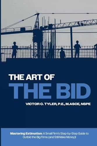 The Art of the Bid: Mastering Estimation: A Small Firm's Step-by-Step Guide to Outbid the Big Firms (and Still Make Money)!