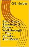 Euro Truck Simulator 2 Guide - Walkthrough - Tips - Cheats - And More! (English Edition)