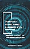 Computer networking essentials VOL-1: Principles protocols and practical implementations (computer basic)