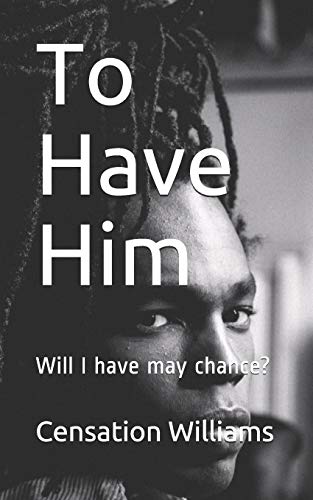 To Have Him: Will I have may chance? (Enjoying Sexual Experiences (ESE))