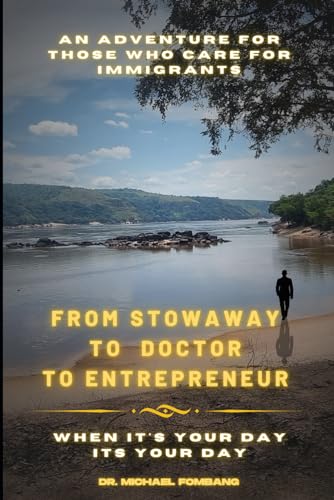 FROM STOWAWAY TO DOCTOR TO ENTREPRENEUR: When It's Your Day, It's Your Day