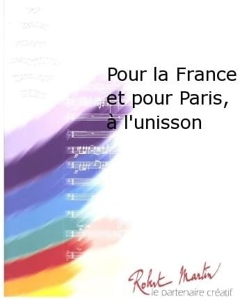 ROBERT MARTIN AMADE - PICHAUREAU C. - POUR LA FRANCE ET POUR PARIS, L'UNISSON