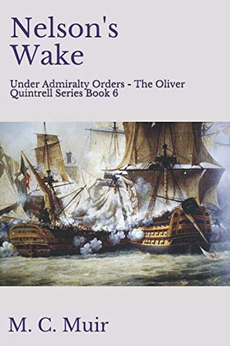 Nelson's Wake: Under Admiralty Orders - The Oliver Quintrell Series - Book 6
