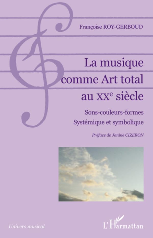 La musique comme Art total au XXe siècle: Sons-couleurs-formes Systémique et symbolique - Systémique et symbolique (French Edition)