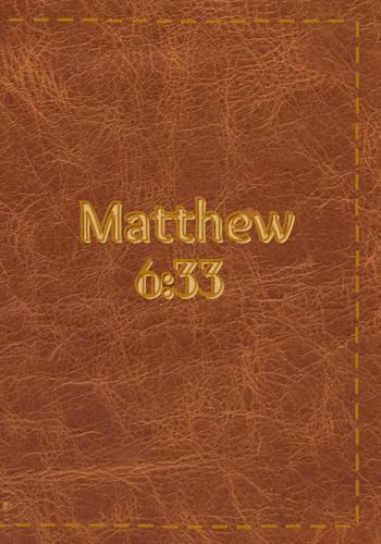 Matthew 6:33: Seek first the kingdom of God and His righteousness, and all other things shall be added unto you