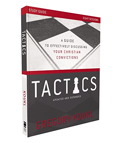 Tactics Study Guide, Updated and Expanded: A Guide to Effectively Discussing Your Christian Convicti