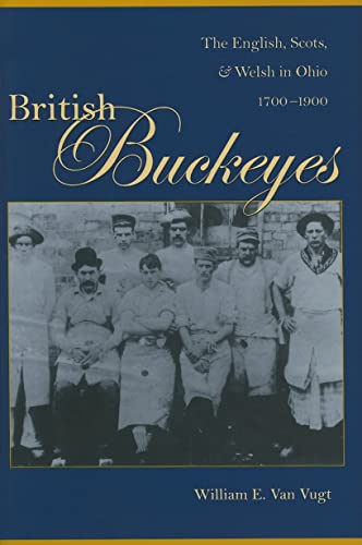 British Buckeyes: The English, Scots, and Welsh in Ohio, 1700-1900