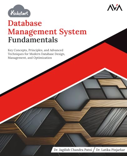 Kickstart Database Management System Fundamentals: Key Concepts, Principles, and Advanced Techniques for Modern Database Design, Management, and Optimization (English Edition)