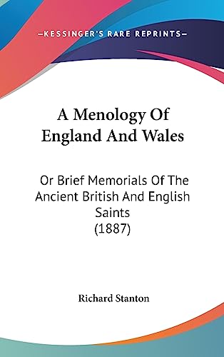 A Menology Of England And Wales: Or Brief Memorials Of The Ancient British And English Saints (1887)