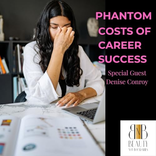 PHANTOM COST OF CAREER SUCCESS with Guest DENISE CONROY